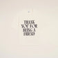 Boxy Fit Short Sleeves T-shirt "Thank You For Being A Friend"